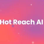 Hotreach AI कैसे बदल रहा है Digital Marketing की दुनिया – जानिए पूरी तकनीक!
