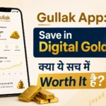 Gullak App: Save in Digital Gold – क्या ये सच में Worth It है?