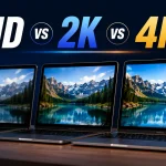 Full HD vs 2K vs 4K Laptop Display: कौन सा बेहतर है?